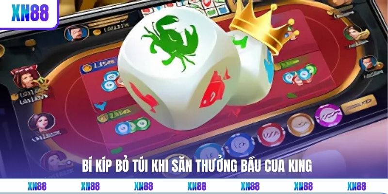 Bí kíp bỏ túi khi săn thưởng bầu cua king