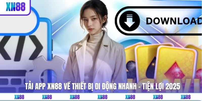 Tải App XN88 Về Thiết Bị Di Động Nhanh - Tiện Lợi 2025